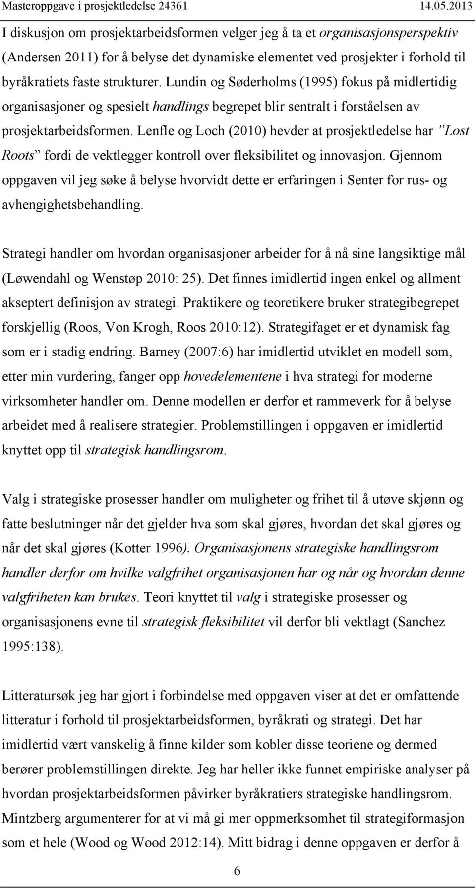 Lenfle og Loch (2010) hevder at prosjektledelse har Lost Roots fordi de vektlegger kontroll over fleksibilitet og innovasjon.