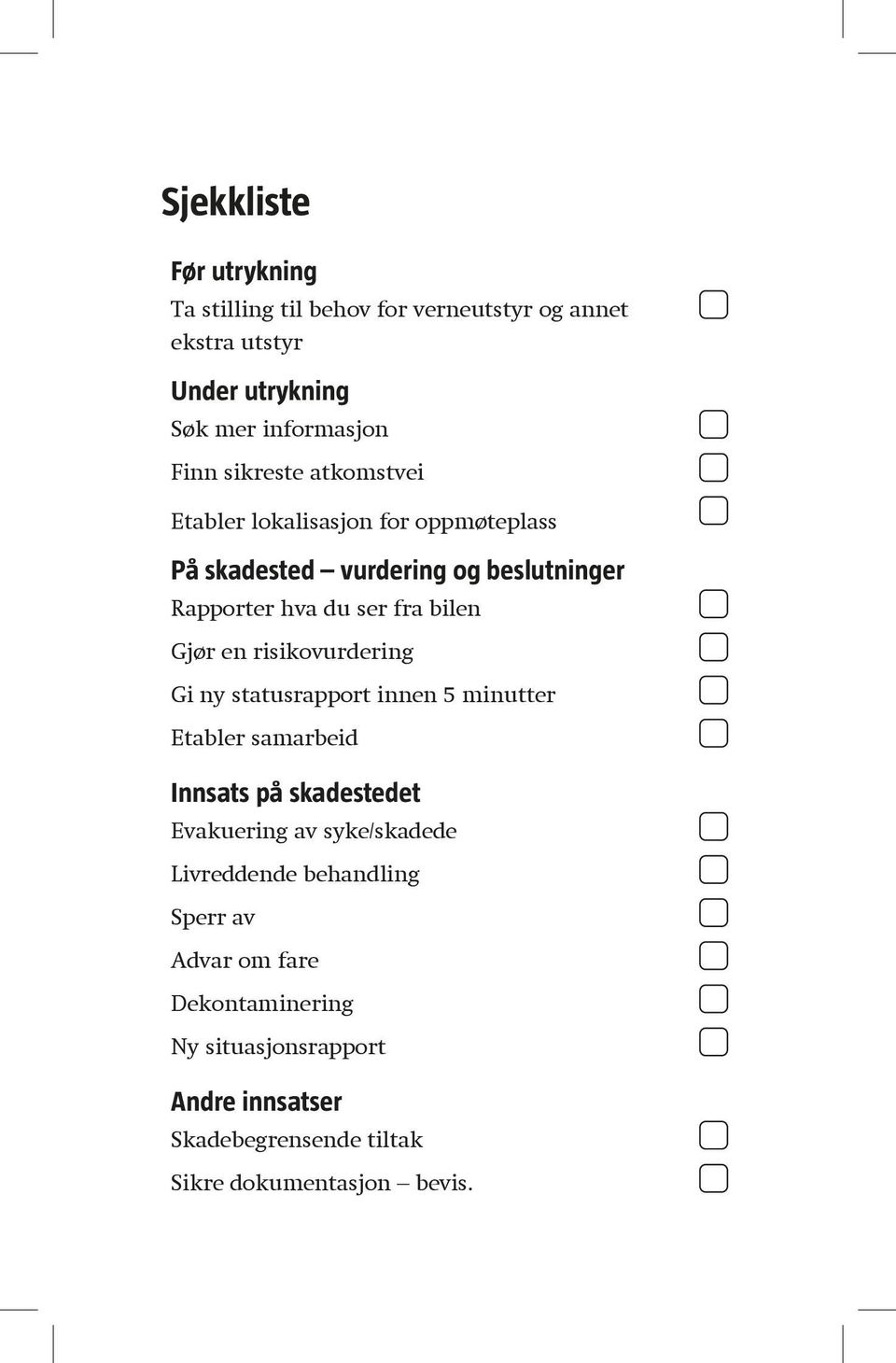 en risikovurdering Gi ny statusrapport innen 5 minutter Etabler samarbeid Innsats på skadestedet Evakuering av syke/skadede