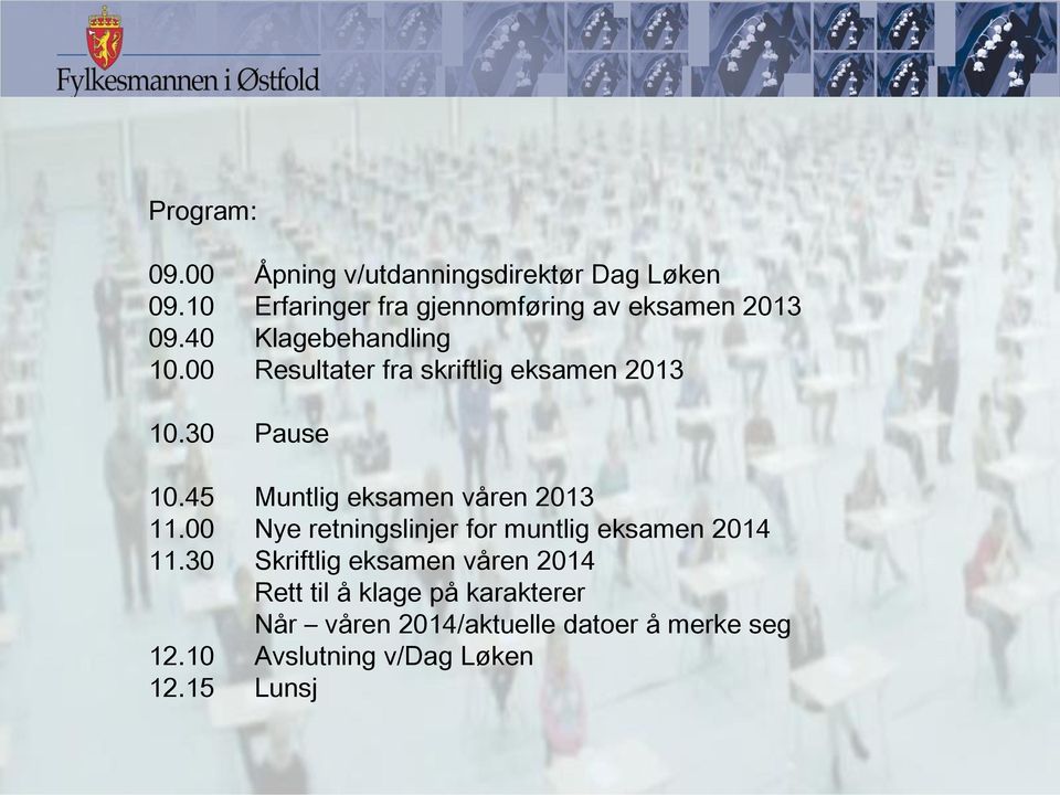 00 Resultater fra skriftlig eksamen 2013 10.30 Pause 10.45 Muntlig eksamen våren 2013 11.