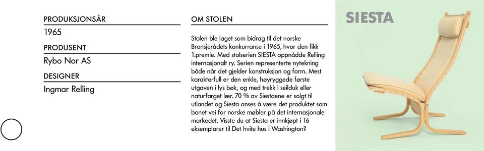 Mest karakterfull er den enkle, høyryggede første utgaven i lys bøk, og med trekk i seilduk eller naturfarget lær.