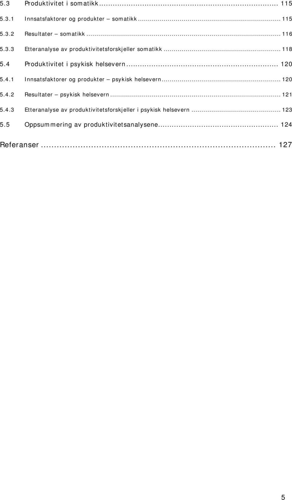 4.1 Innsatsfaktorer og produkter psykisk helsevern... 120 5.4.2 Resultater psykisk helsevern... 121 5.4.3 Etteranalyse av produktivitetsforskjeller i psykisk helsevern.