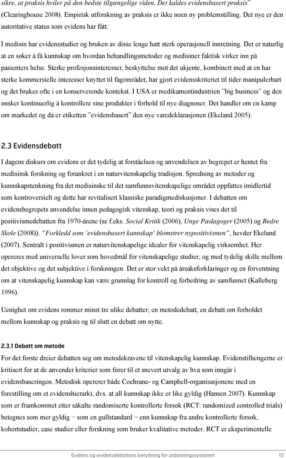 Det er naturlig at en søker å få kunnskap om hvordan behandlingsmetoder og medisiner faktisk virker inn på pasienters helse.