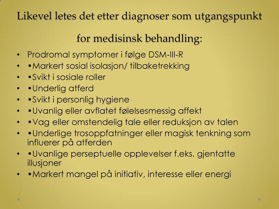 følelsesmessig affekt Vag eller omstendelig tale eller reduksjon av talen Underlige trosoppfatninger eller magisk tenkning som