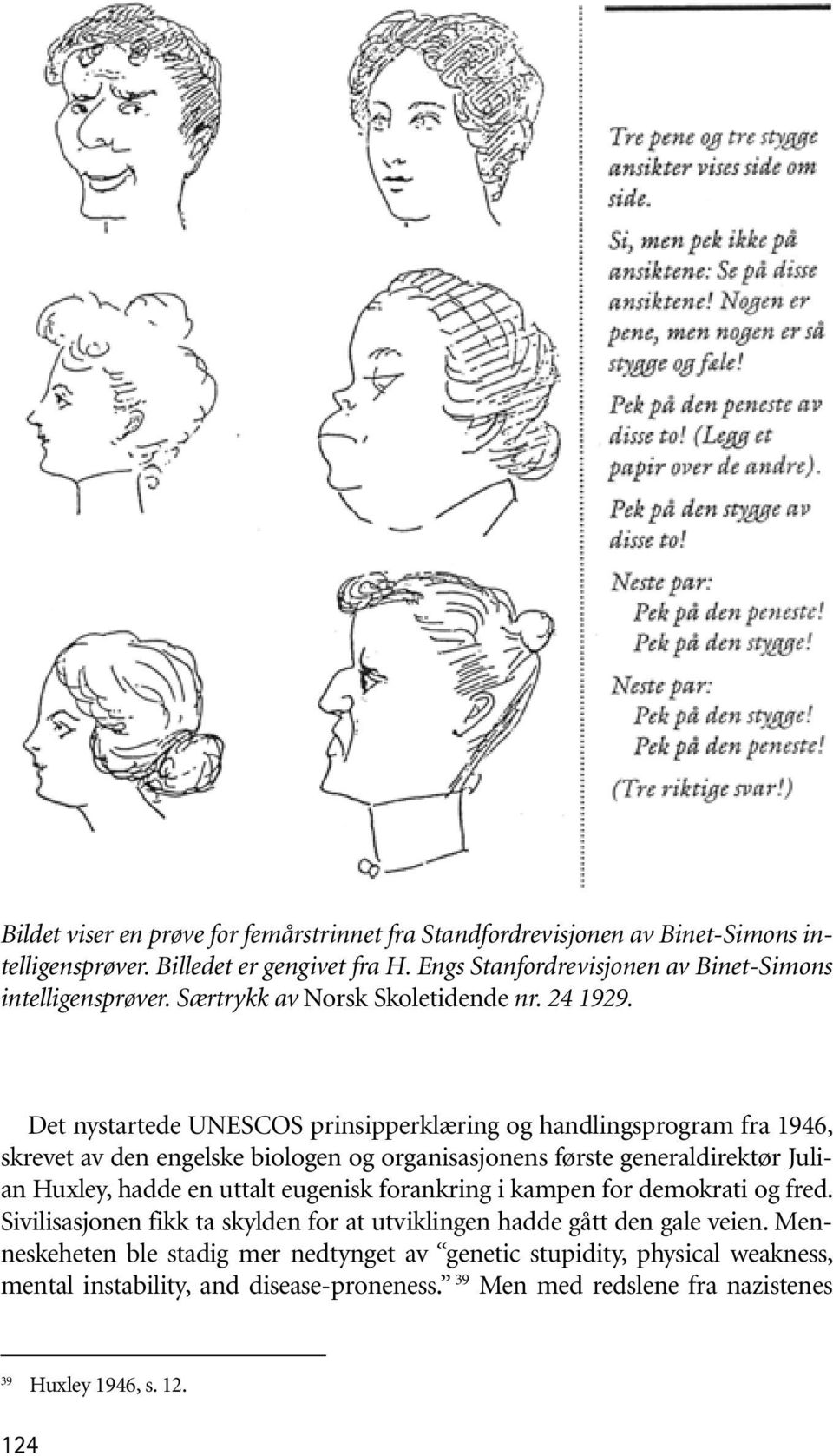 Det nystartede UNESCOS prinsipperklæring og handlingsprogram fra 1946, skrevet av den engelske biologen og organisasjonens første generaldirektør Julian Huxley, hadde en uttalt