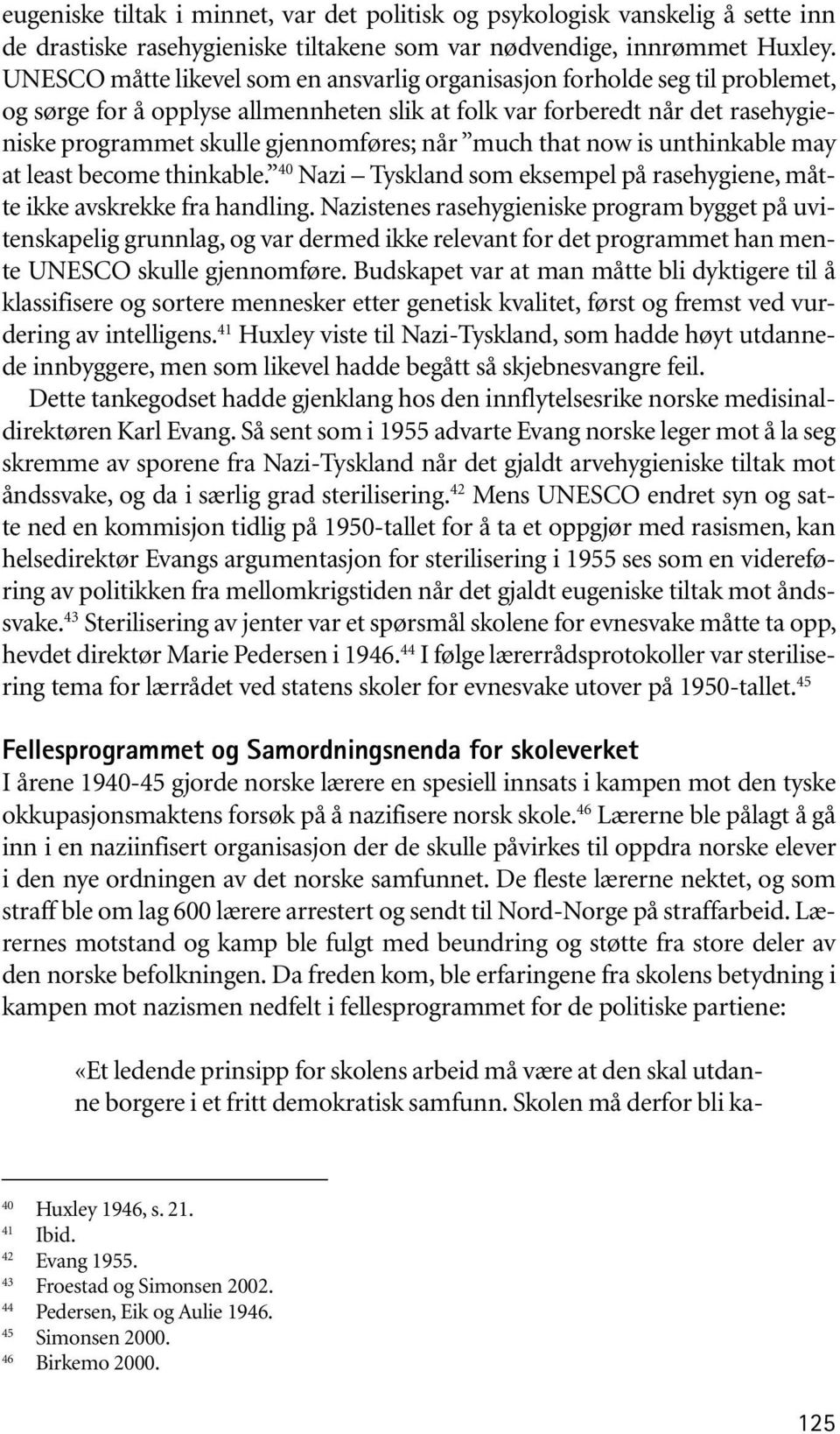 når much that now is unthinkable may at least become thinkable. 40 Nazi Tyskland som eksempel på rasehygiene, måtte ikke avskrekke fra handling.