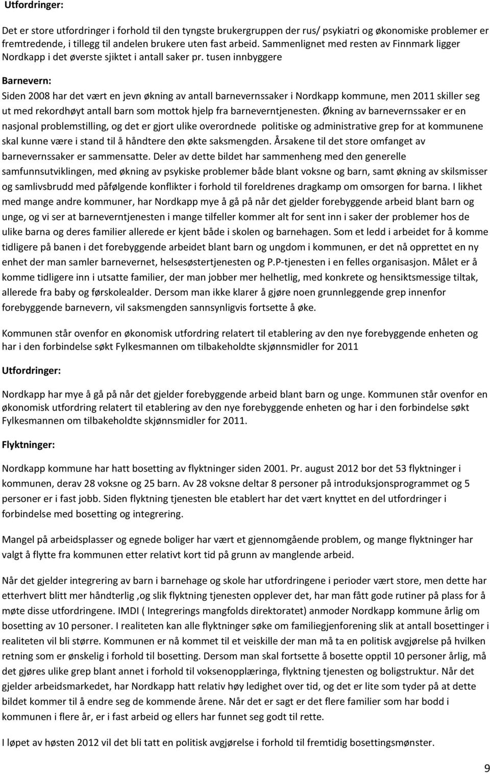 tusen innbyggere Barnevern: Siden 2008 har det vært en jevn økning av antall barnevernssaker i Nordkapp kommune, men 2011 skiller seg ut med rekordhøyt antall barn som mottok hjelp fra