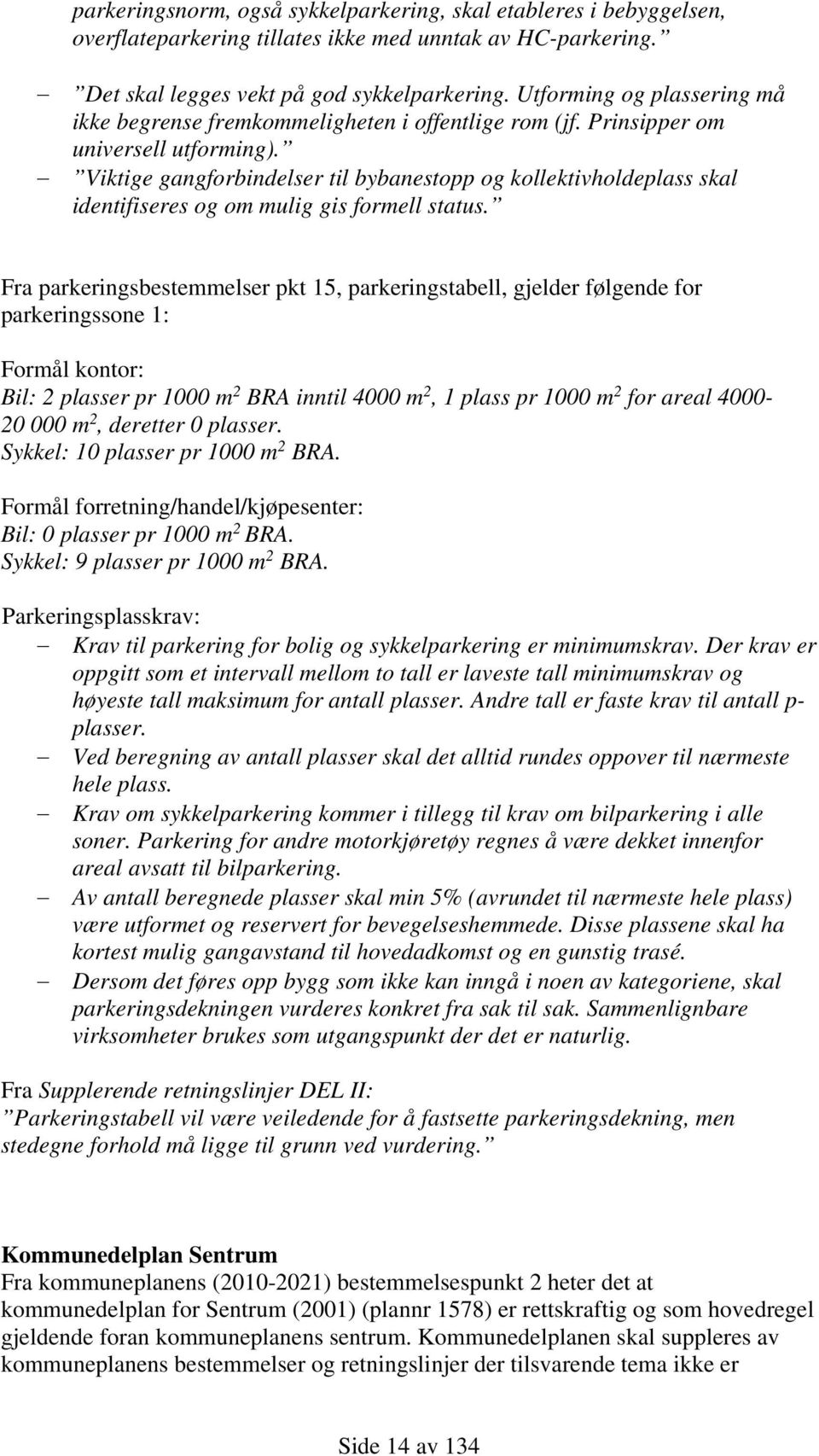 Viktige gangforbindelser til bybanestopp og kollektivholdeplass skal identifiseres og om mulig gis formell status.