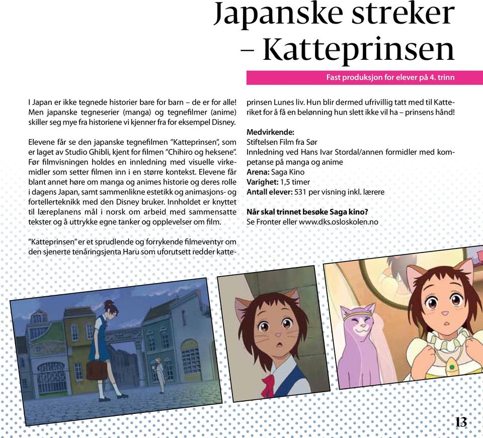 Elevene får se den japanske tegnefilmen Katteprinsen, som er laget av Studio Ghibli, kjent for filmen Chihiro og heksene.