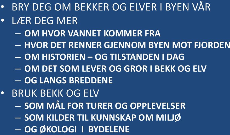 DET SOM LEVER OG GROR I BEKK OG ELV OG LANGS BREDDENE BRUK BEKK OG ELV SOM