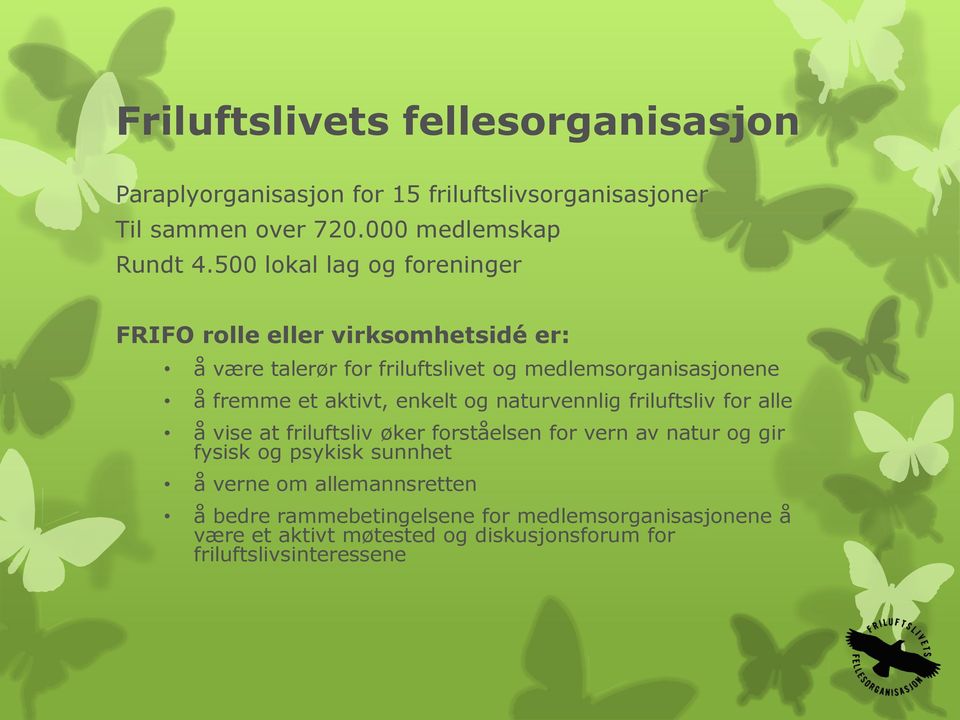 aktivt, enkelt og naturvennlig friluftsliv for alle å vise at friluftsliv øker forståelsen for vern av natur og gir fysisk og psykisk