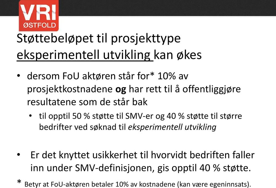 40 % støtte til større bedrifter ved søknad til eksperimentell utvikling Er det knyttet usikkerhet til hvorvidt