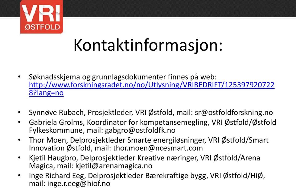 no Gabriela Grolms, Koordinator for kompetansemegling, VRI Østfold/Østfold Fylkeskommune, mail: gabgro@ostfoldfk.