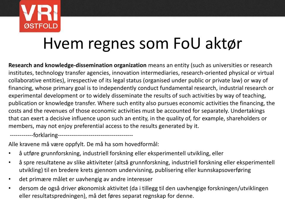 conduct fundamental research, industrial research or experimental development or to widely disseminate the results of such activities by way of teaching, publication or knowledge transfer.