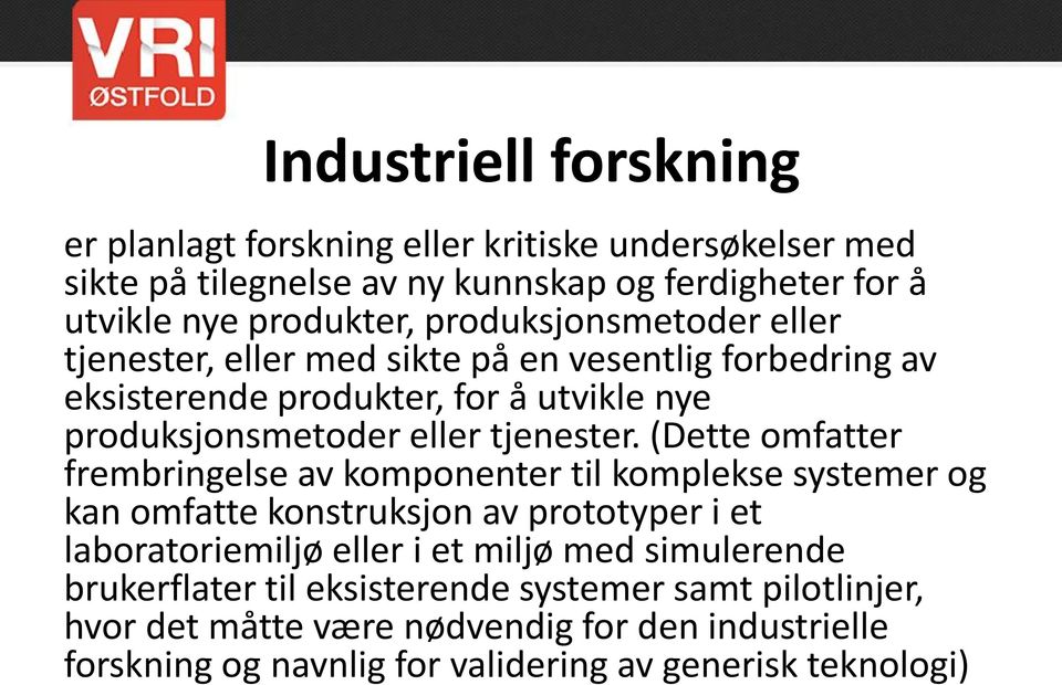 (Dette omfatter frembringelse av komponenter til komplekse systemer og kan omfatte konstruksjon av prototyper i et laboratoriemiljø eller i et miljø med