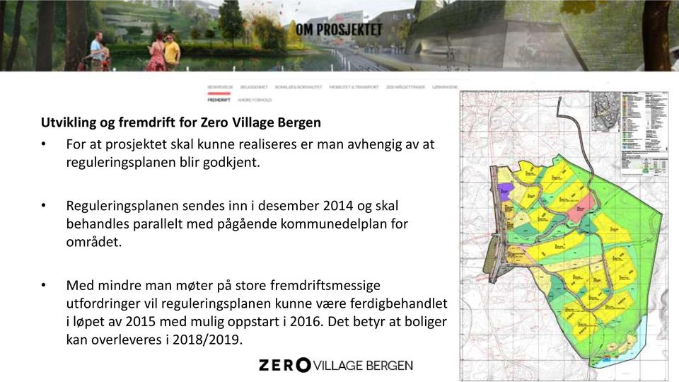 Reguleringsplanen sendes inn i desember 2014 og skal behandles parallelt med pågående kommunedelplan for området.