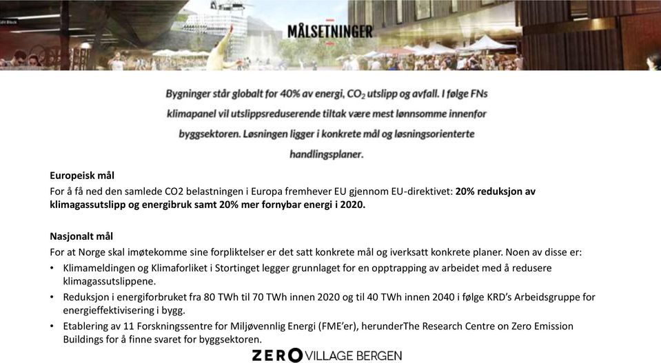 Noen av disse er: Klimameldingen og Klimaforliket i Stortinget legger grunnlaget for en opptrapping av arbeidet med å redusere klimagassutslippene.