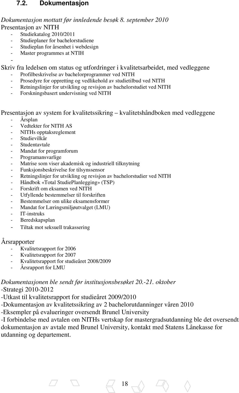 utfordringer i kvalitetsarbeidet, med vedleggene - Profilbeskrivelse av bachelorprogrammer ved NITH - Prosedyre for oppretting og vedlikehold av studietilbud ved NITH - Retningslinjer for utvikling