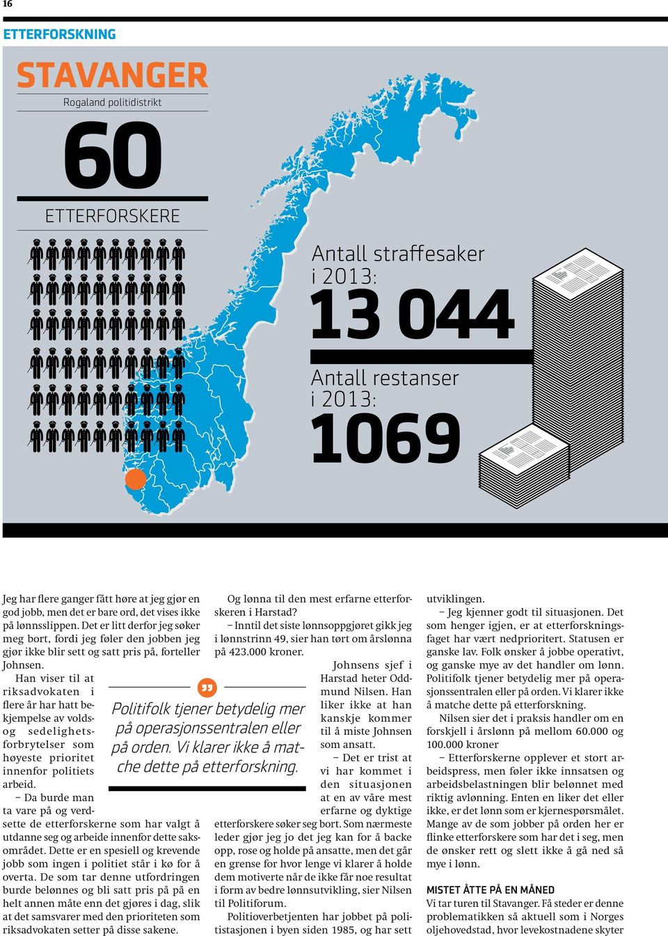 Han viser til at riksadvokaten i flere år har hatt bekjempelse av voldsog sedelighetsforbrytelser som høyeste prioritet innenfor politiets arbeid.