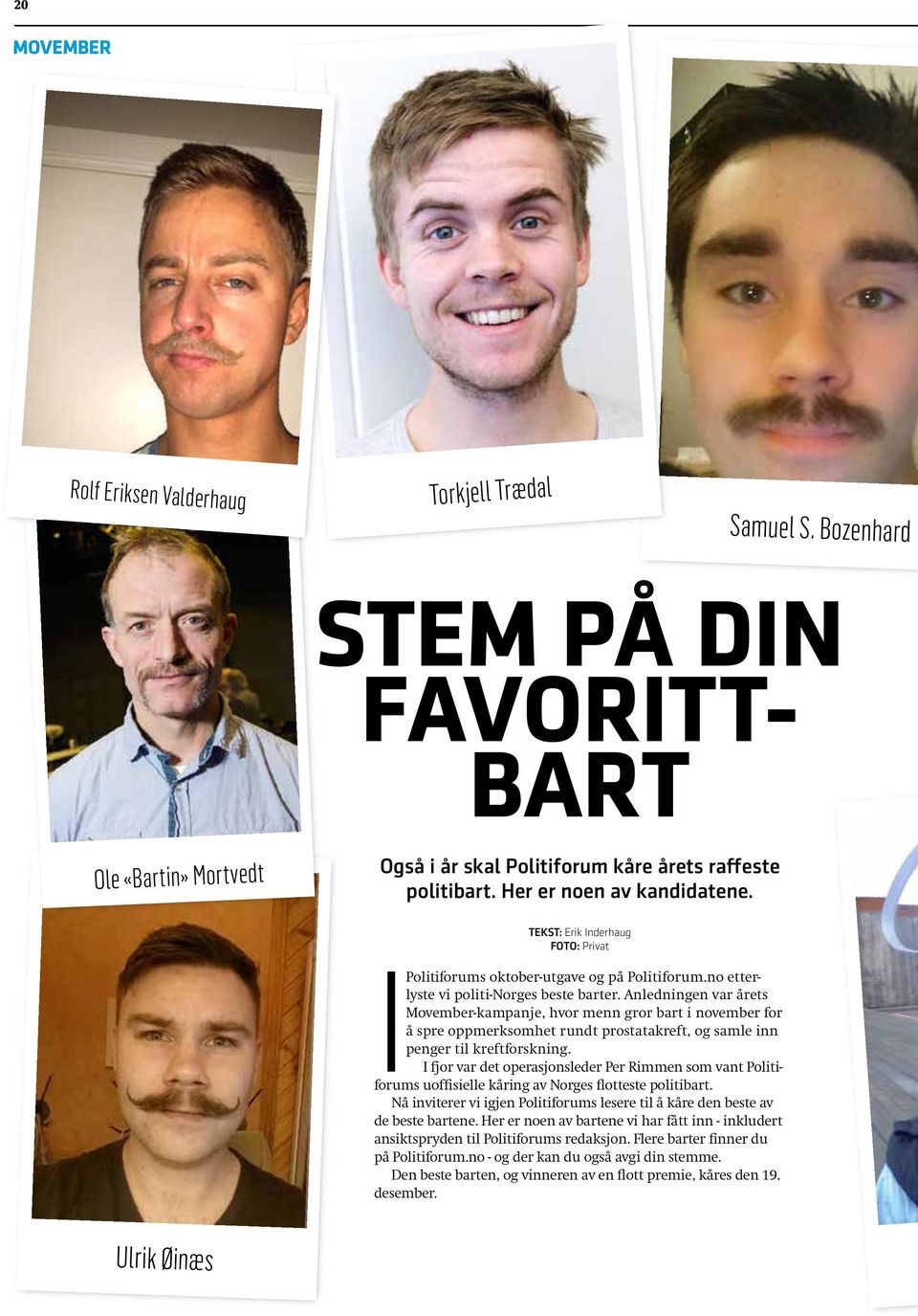 Anledningen var årets Movember-kampanje, hvor menn gror bart i november for å spre oppmerksomhet rundt prostatakreft, og samle inn penger til kreftforskning.