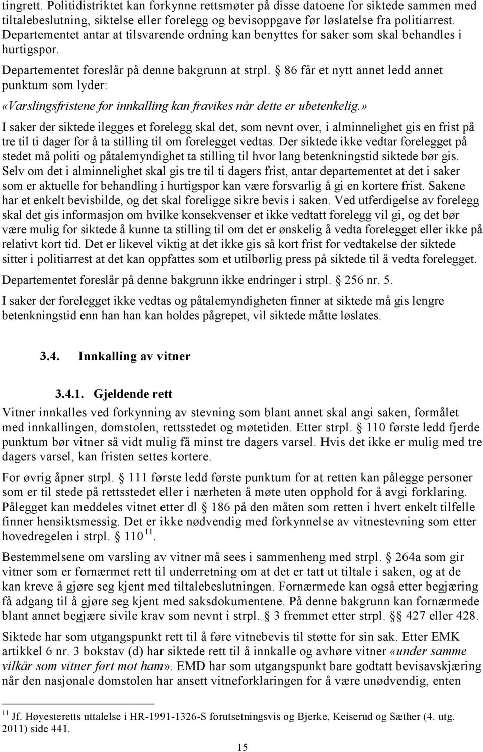 86 får et nytt annet ledd annet punktum som lyder: «Varslingsfristene for innkalling kan fravikes når dette er ubetenkelig.