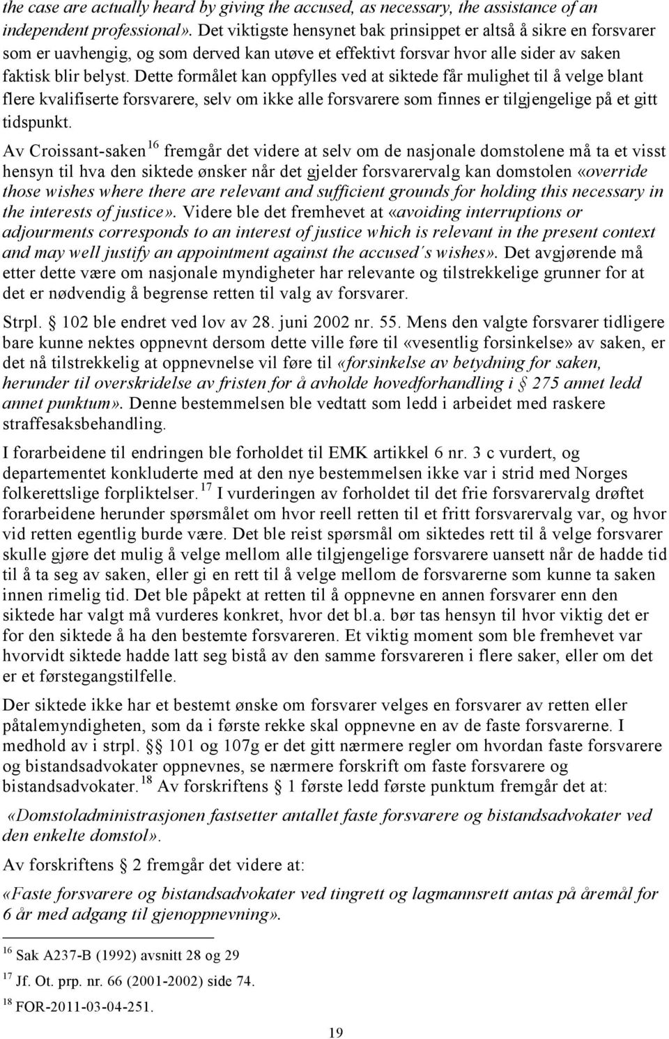 Dette formålet kan oppfylles ved at siktede får mulighet til å velge blant flere kvalifiserte forsvarere, selv om ikke alle forsvarere som finnes er tilgjengelige på et gitt tidspunkt.