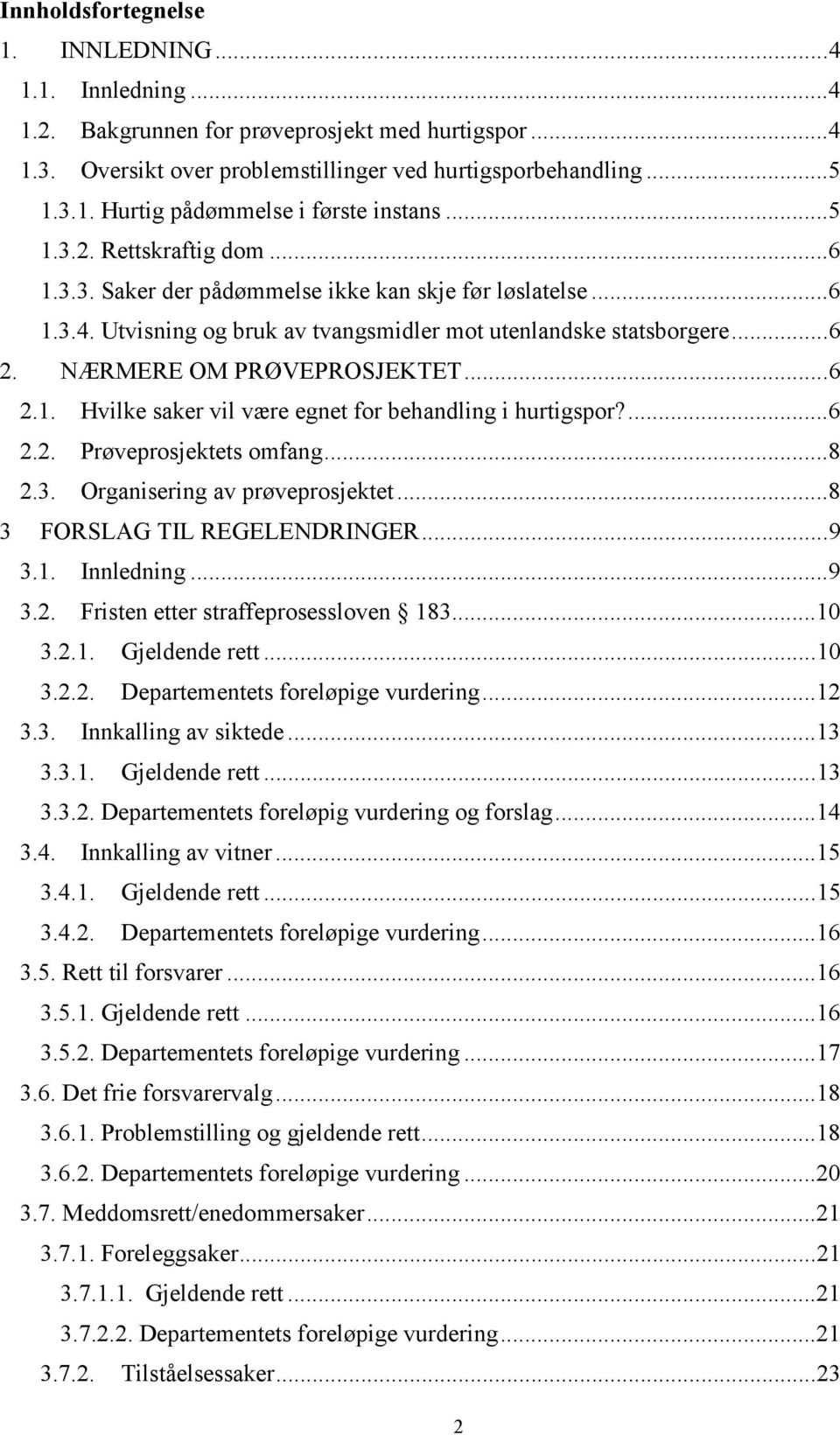 NÆRMERE OM PRØVEPROSJEKTET... 6 2.1. Hvilke saker vil være egnet for behandling i hurtigspor?... 6 2.2. Prøveprosjektets omfang... 8 2.3. Organisering av prøveprosjektet.