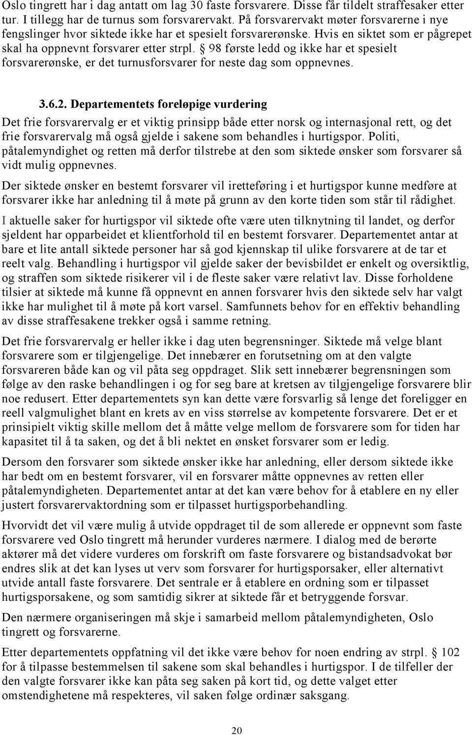 98 første ledd og ikke har et spesielt forsvarerønske, er det turnusforsvarer for neste dag som oppnevnes. 3.6.2.