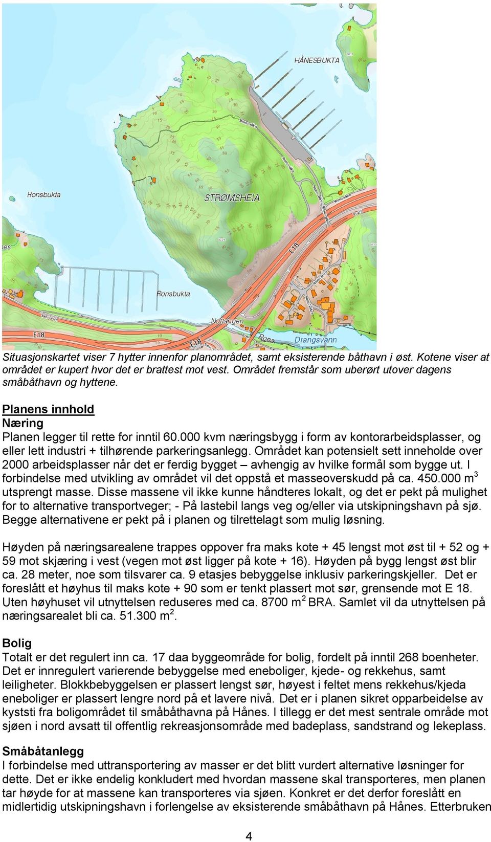 000 kvm næringsbygg i form av kontorarbeidsplasser, og eller lett industri + tilhørende parkeringsanlegg.