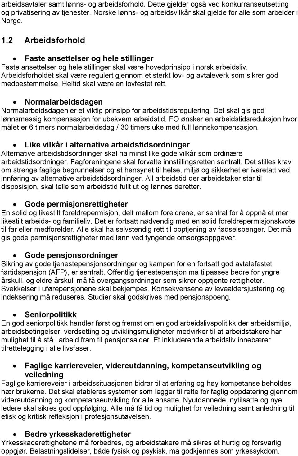 Arbeidsforholdet skal være regulert gjennom et sterkt lov- og avtaleverk som sikrer god medbestemmelse. Heltid skal være en lovfestet rett.