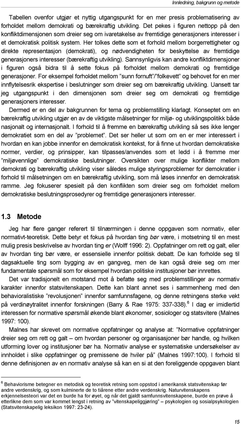 Her tolkes dette som et forhold mellom borgerrettigheter og direkte representasjon (demokrati), og nødvendigheten for beskyttelse av fremtidige generasjoners interesser (bærekraftig utvikling).