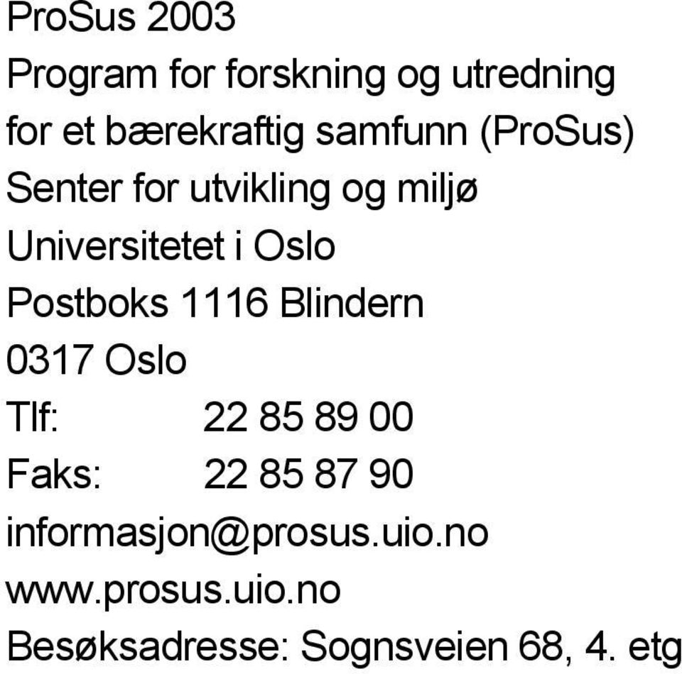 Postboks 1116 Blindern 0317 Oslo Tlf: 22 85 89 00 Faks: 22 85 87 90