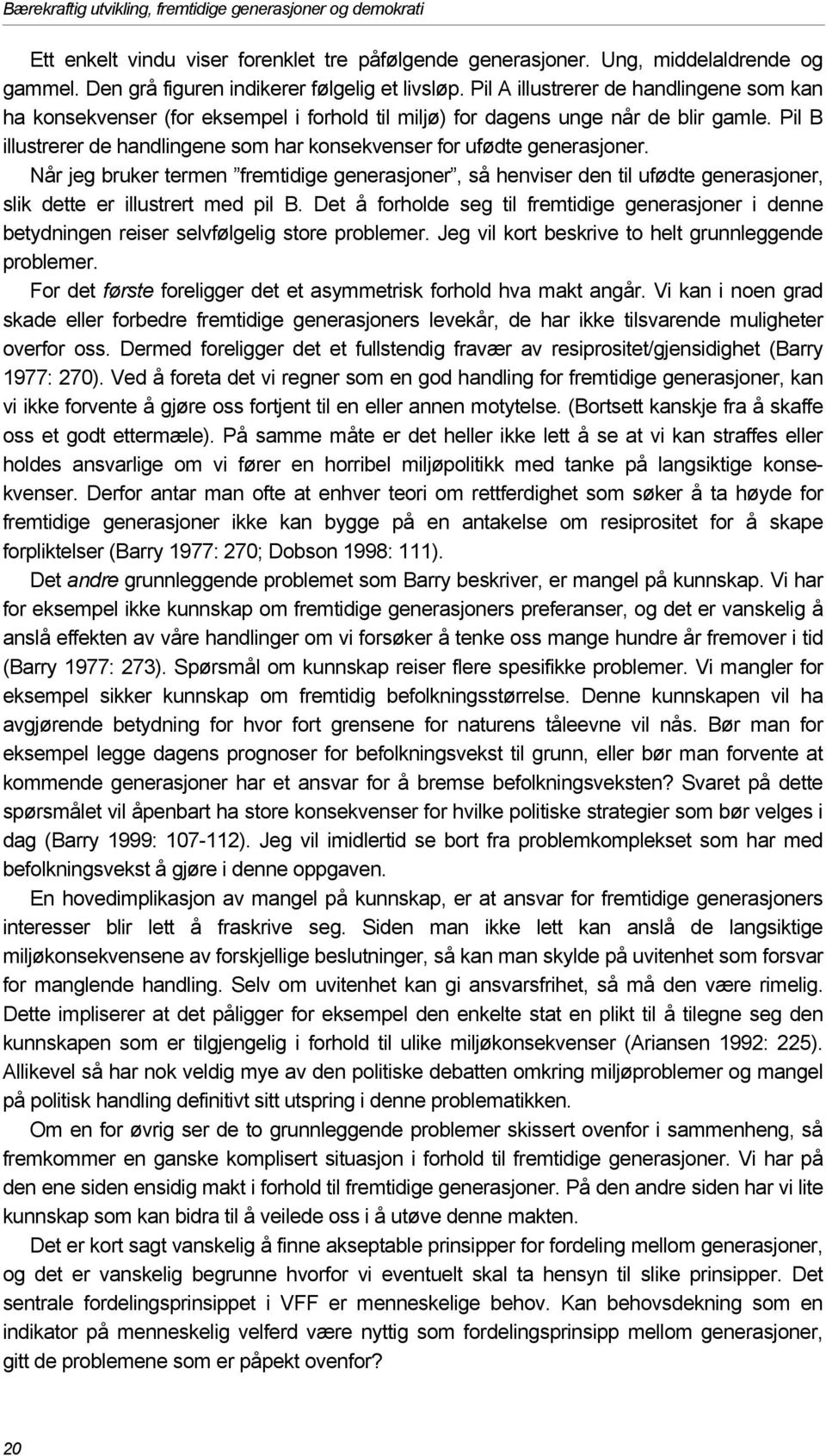 Pil B illustrerer de handlingene som har konsekvenser for ufødte generasjoner.