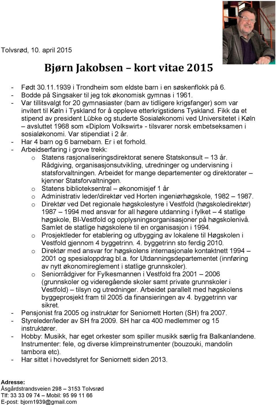 Fikk da et stipend av president Lübke og studerte Sosialøkonomi ved Universitetet i Køln avsluttet 1968 som «Diplom Volkswirt» - tilsvarer norsk embetseksamen i sosialøkonomi. Var stipendiat i 2 år.