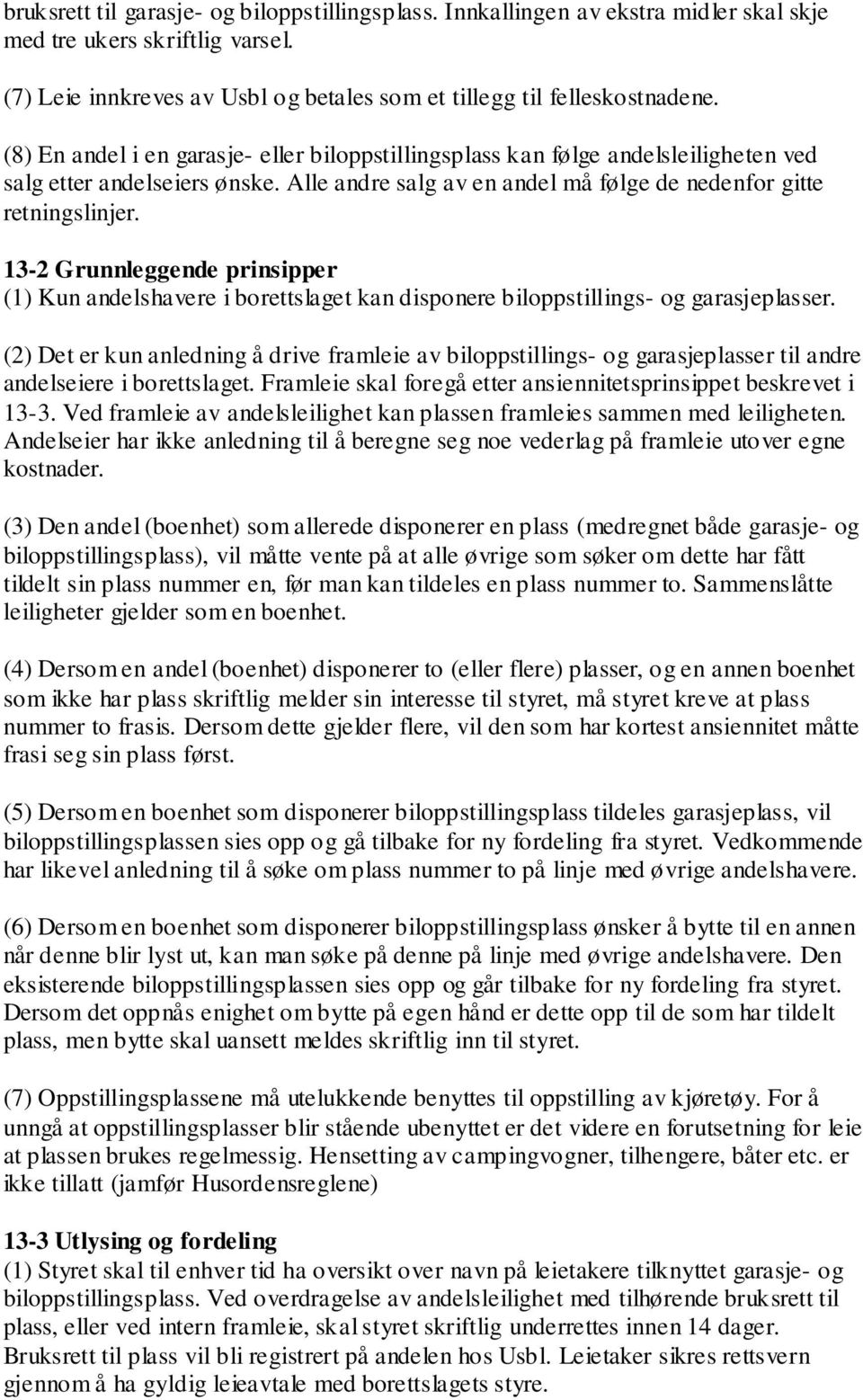 13-2 Grunnleggende prinsipper (1) Kun andelshavere i borettslaget kan disponere biloppstillings- og garasjeplasser.