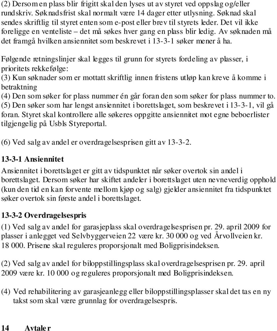 Av søknaden må det framgå hvilken ansiennitet som beskrevet i 13-3-1 søker mener å ha.