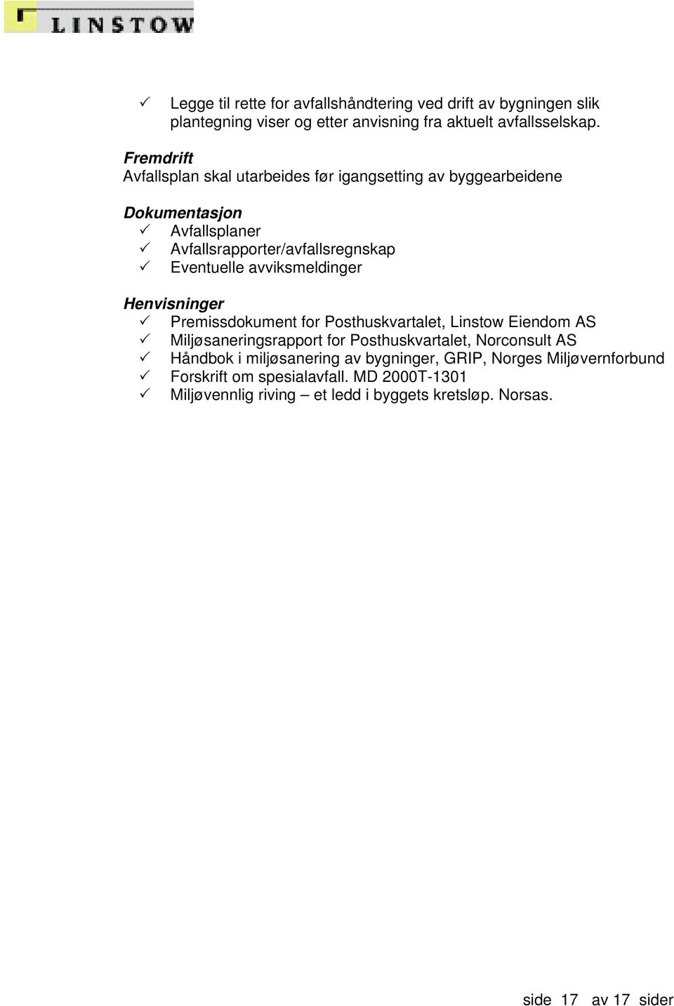 avviksmeldinger Henvisninger Premissdokument for Posthuskvartalet, Linstow Eiendom AS Miljøsaneringsrapport for Posthuskvartalet, Norconsult AS Håndbok