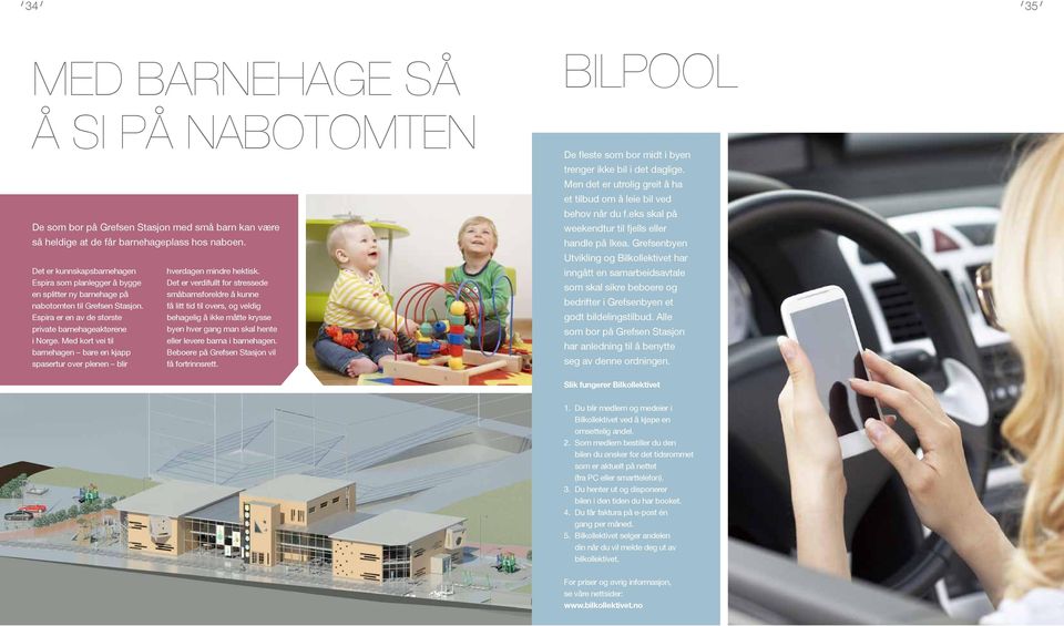 Med kort vei til barnehagen bare en kjapp spasertur over plenen blir hverdagen mindre hektisk.