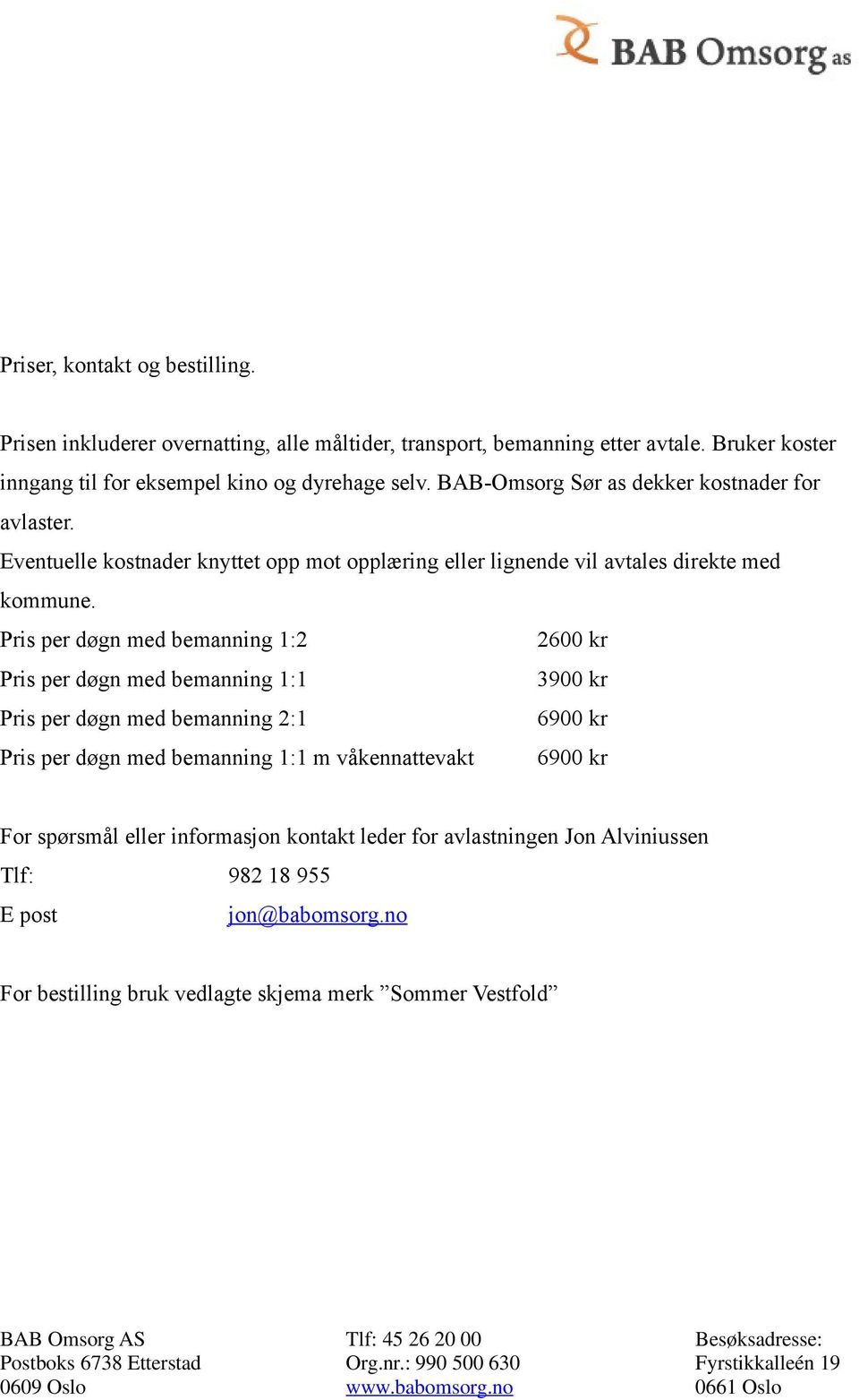 Eventuelle kostnader knyttet opp mot opplæring eller lignende vil avtales direkte med kommune.