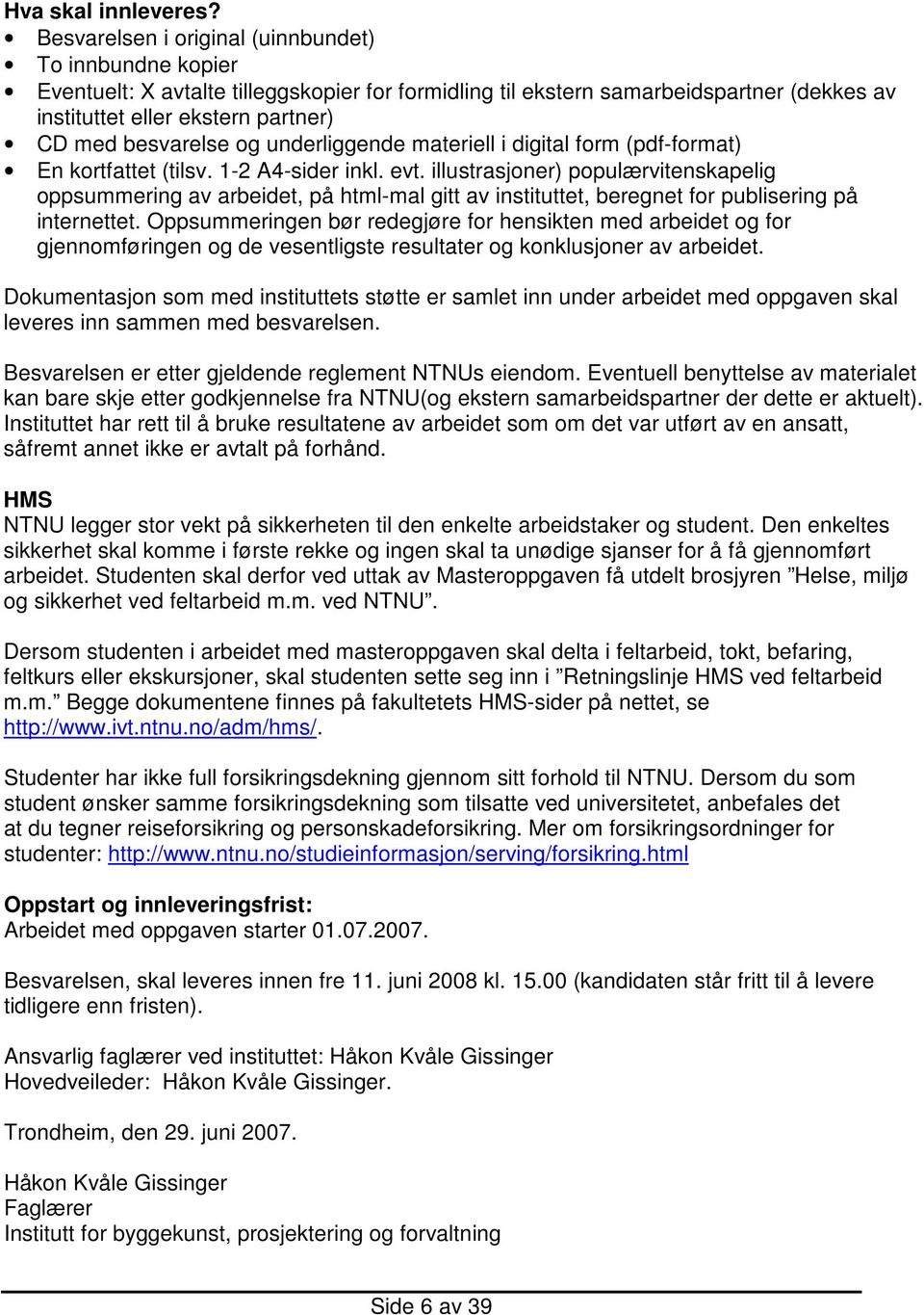 besvarelse og underliggende materiell i digital form (pdf-format) En kortfattet (tilsv. 1-2 A4-sider inkl. evt.