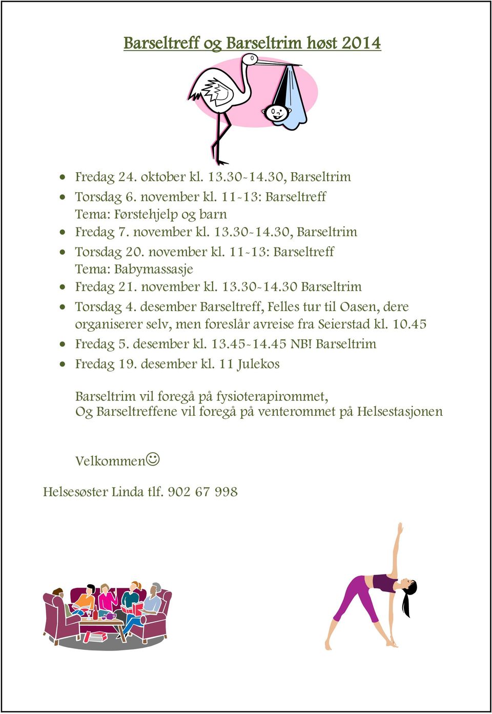 desember Barseltreff, Felles tur til Oasen, dere organiserer selv, men foreslår avreise fra Seierstad kl. 10.45 Fredag 5. desember kl. 13.45-14.45 NB!