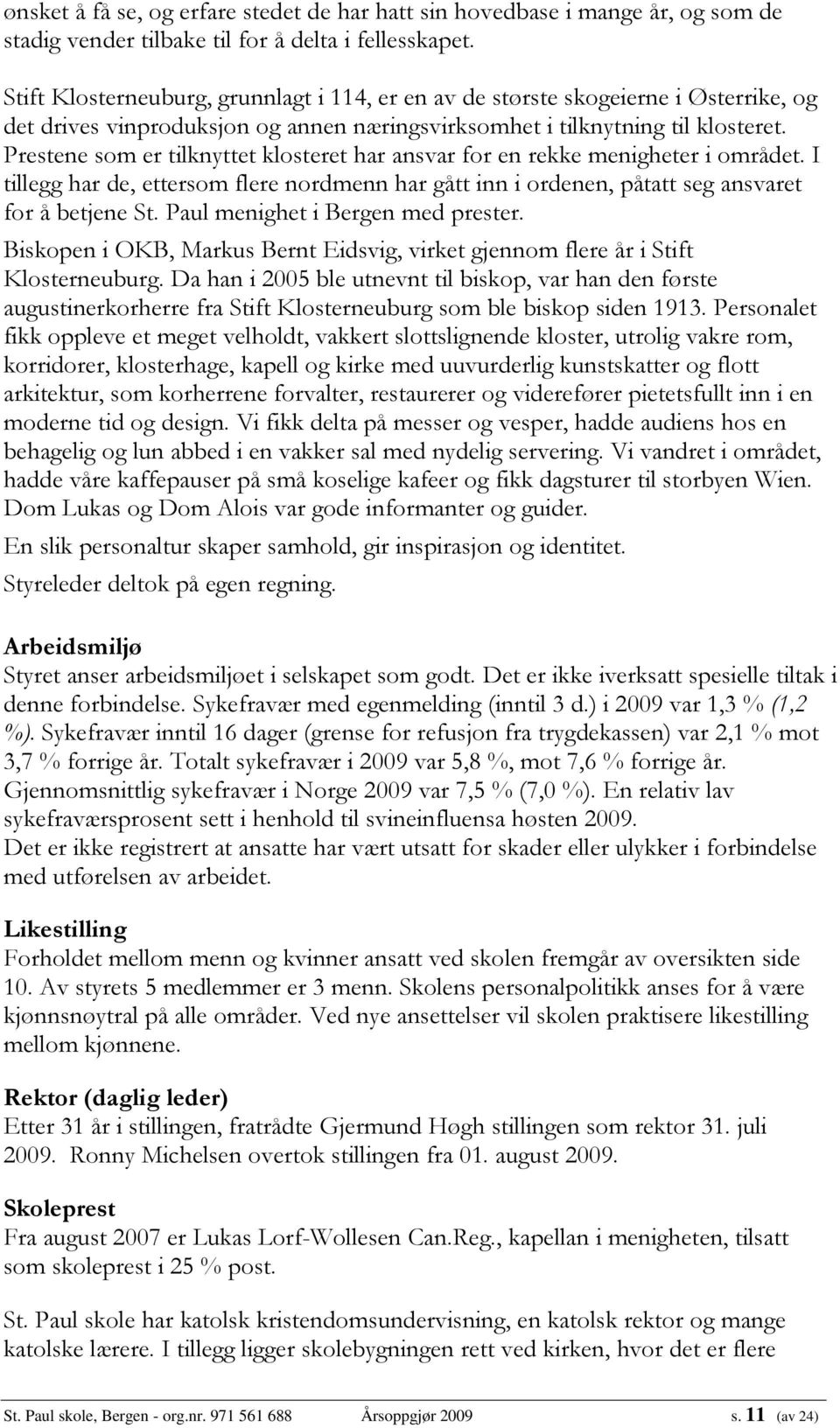 Prestene som er tilknyttet klosteret har ansvar for en rekke menigheter i området. I tillegg har de, ettersom flere nordmenn har gått inn i ordenen, påtatt seg ansvaret for å betjene St.