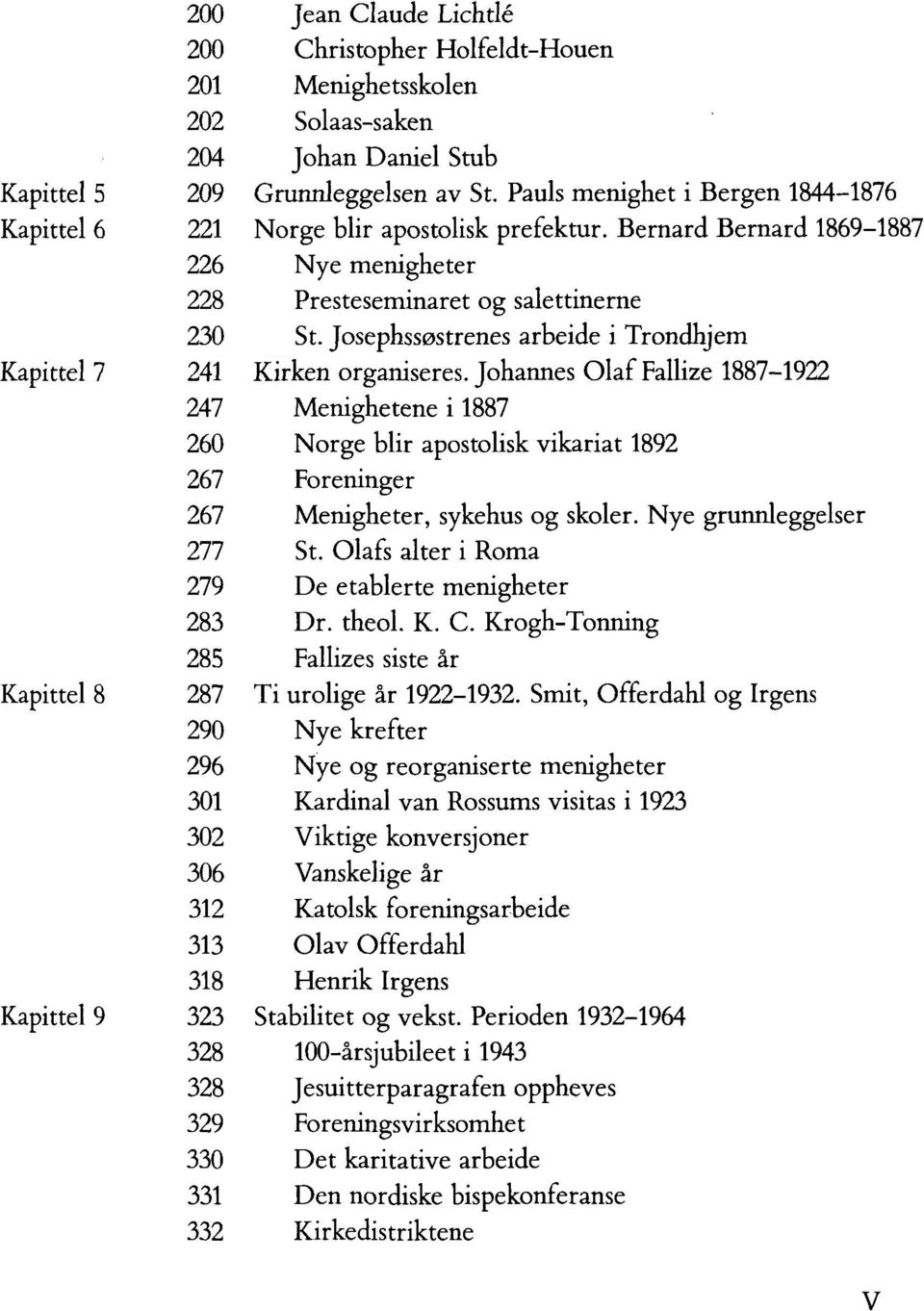 Bernard Bernard 1869-1887 Nye menigheter Presteseminaret og salettinerne St. Josephssøstrenes arbeide i Trondhjem Kirken organiseres.