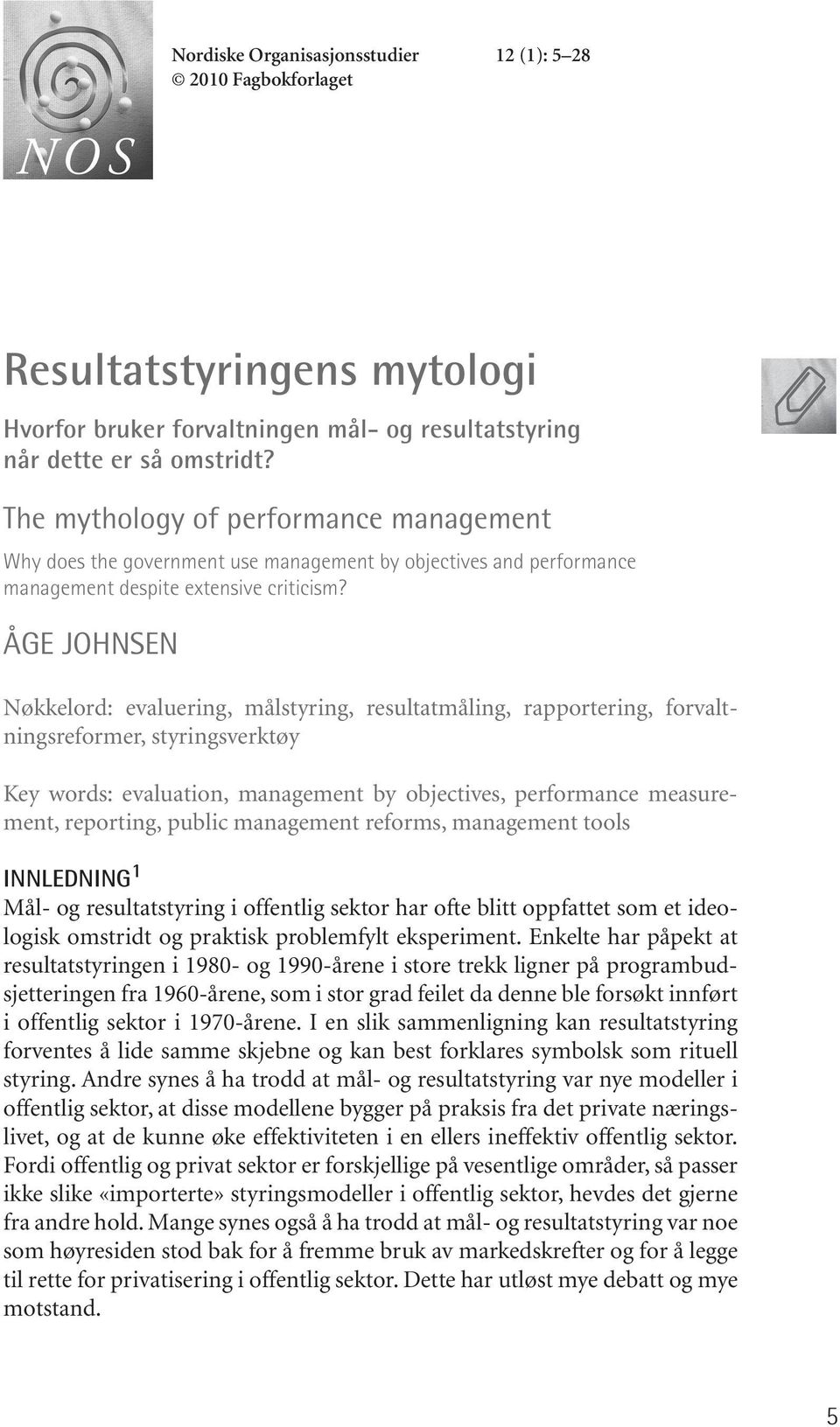 ÅGE JOHNSEN Nøkkelord: evaluering, målstyring, resultatmåling, rapportering, forvaltningsreformer, styringsverktøy Key words: evaluation, management by objectives, performance measurement, reporting,