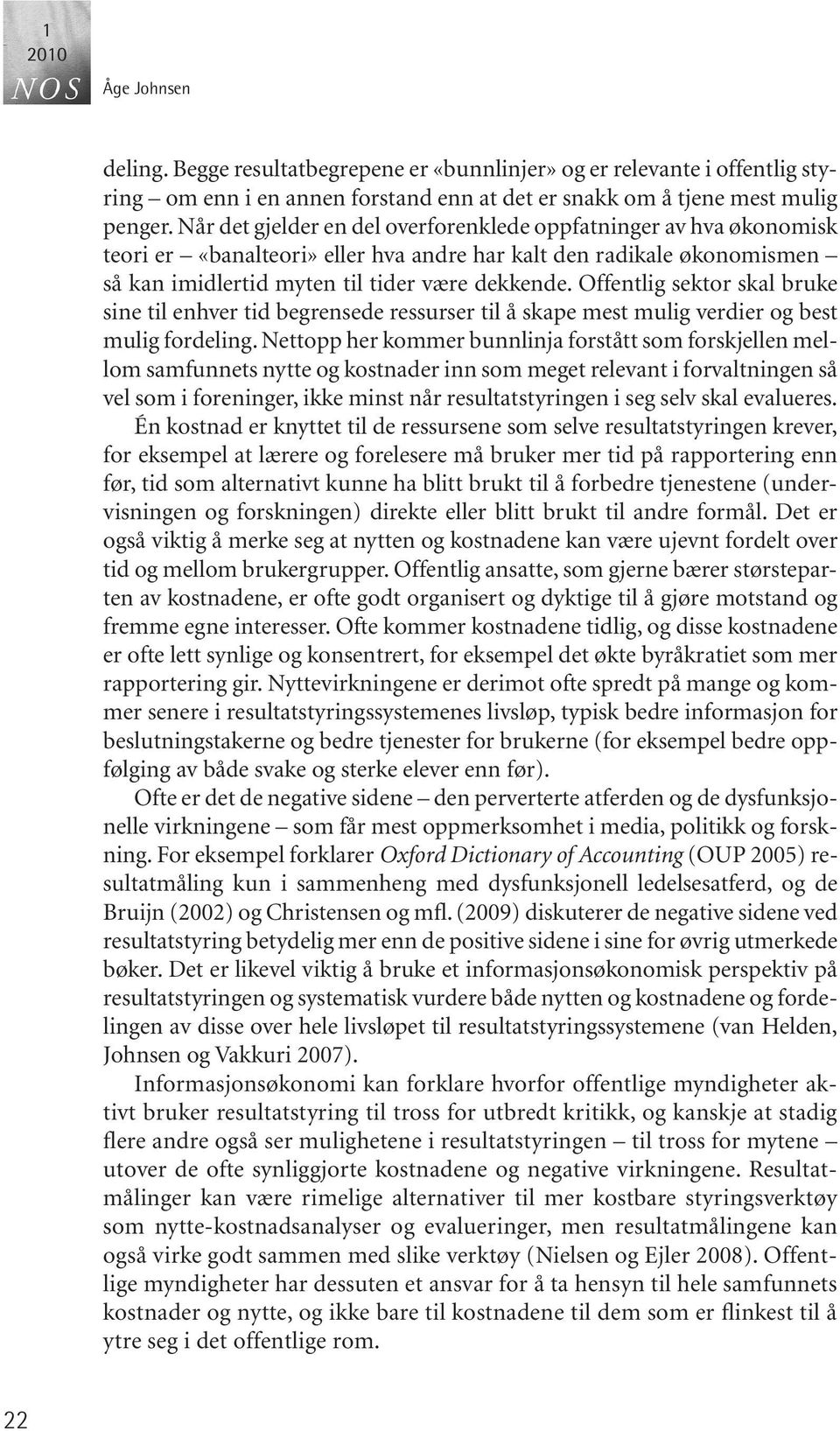 Offentlig sektor skal bruke sine til enhver tid begrensede ressurser til å skape mest mulig verdier og best mulig fordeling.