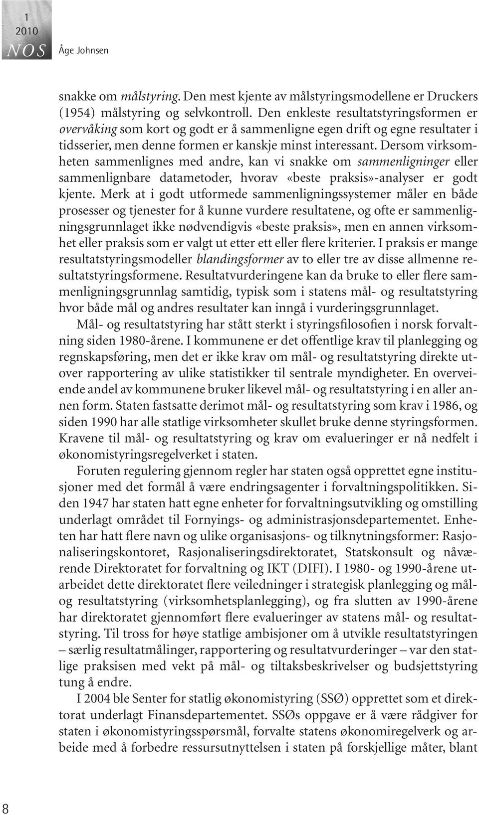 Dersom virksomheten sammenlignes med andre, kan vi snakke om sammenligninger eller sammenlignbare datametoder, hvorav «beste praksis»-analyser er godt kjente.