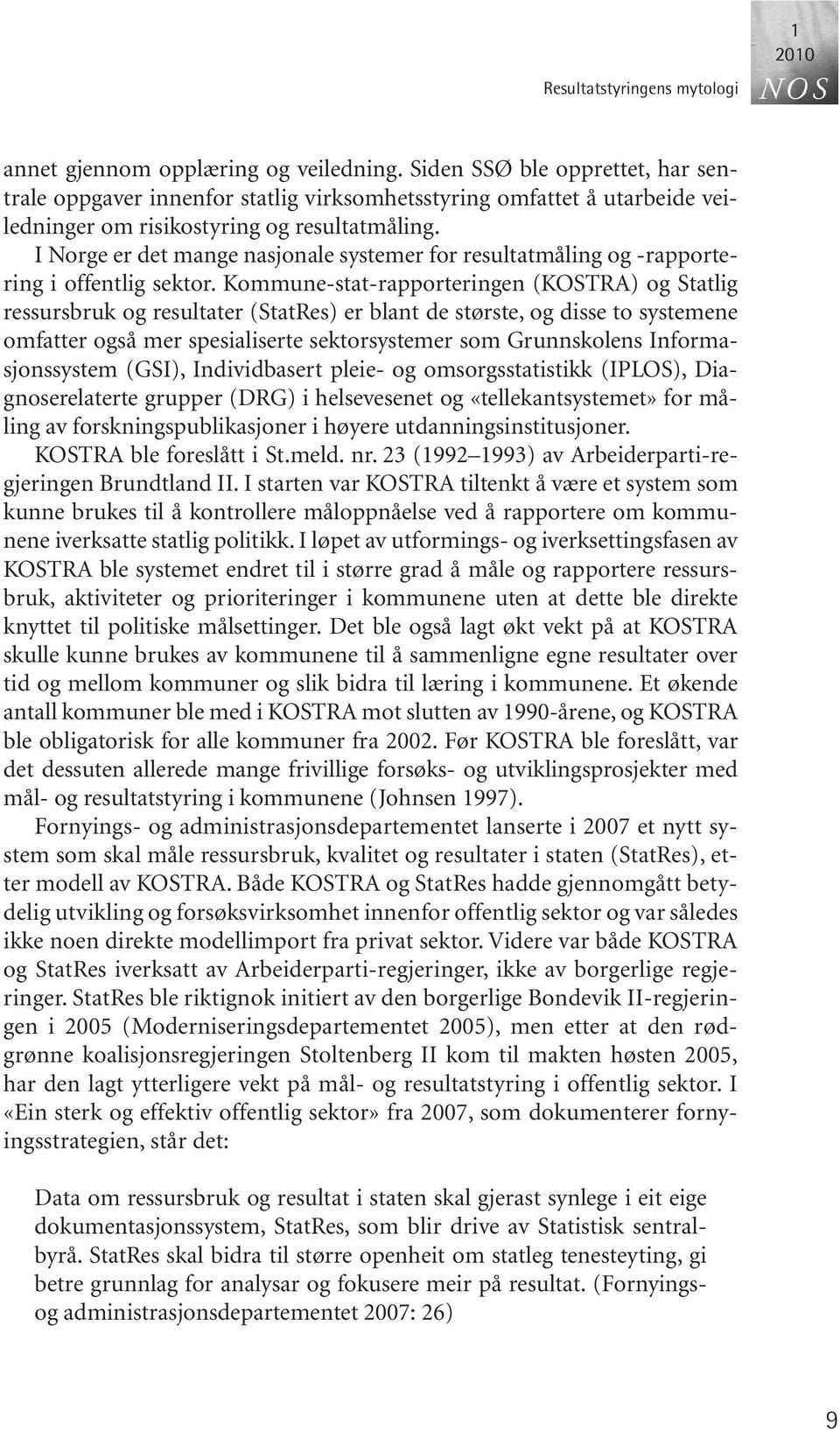 I Norge er det mange nasjonale systemer for resultatmåling og -rapportering i offentlig sektor.