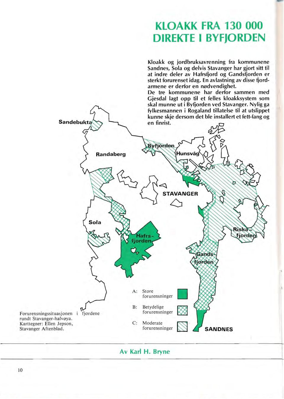 De tre kommunene har derfor sammen med Gjesdal lagt opp til et felles kloakksystem som skal munne ut i Byfjorden ved Stavanger.