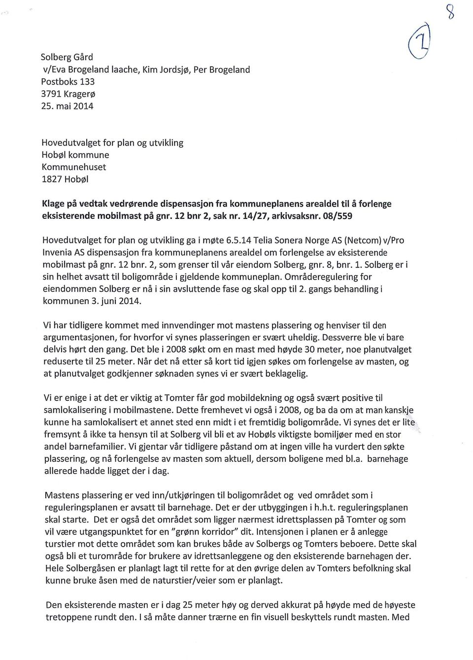 12 bnr 2, sak nr. 14/27, arkivsaksnr. 08/559 Hovedutvalget for plan og utvikling ga i møte 6.5.14 Telia Sonera Norge AS (Netcom} v/pro lnvenia AS dispensasjon fra kommuneplanens arealdel om forlengelse av eksisterende mobilmast på gnr.