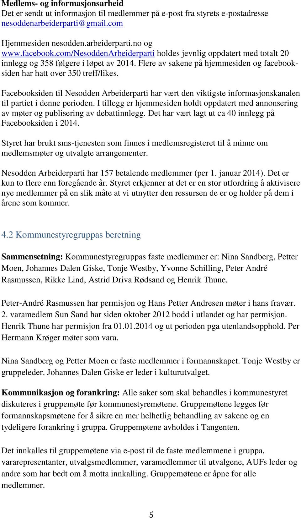 Facebooksiden til Nesodden Arbeiderparti har vært den viktigste informasjonskanalen til partiet i denne perioden.