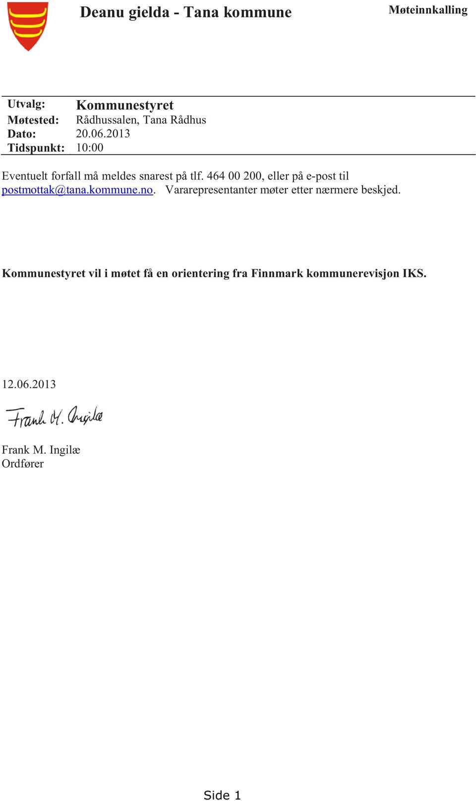 464 00 200, eller på e-post til postmottak@tana.kommune.no.